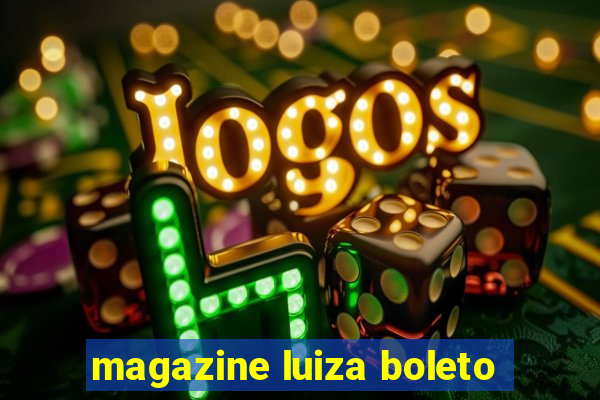 magazine luiza boleto